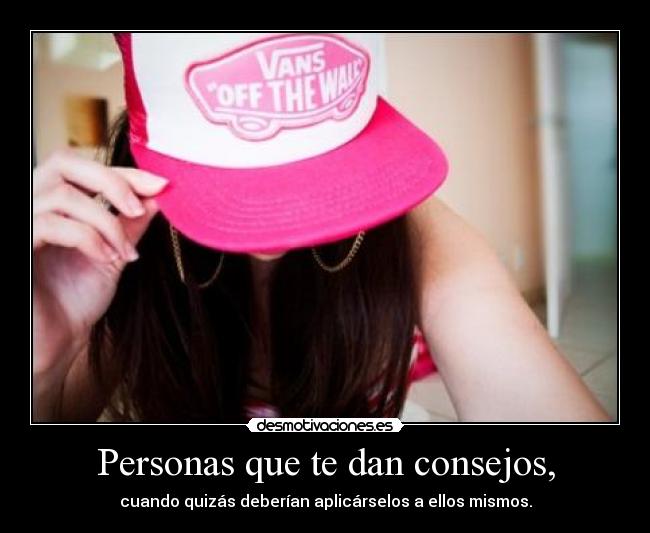 Personas que te dan consejos, -