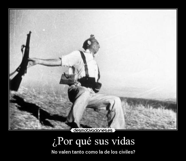 ¿Por qué sus vidas - No valen tanto como la de los civiles?