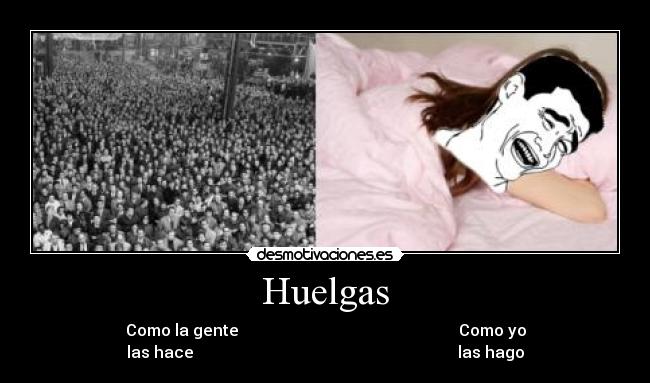 Huelgas - Como la gente Como yo
las hace las hago