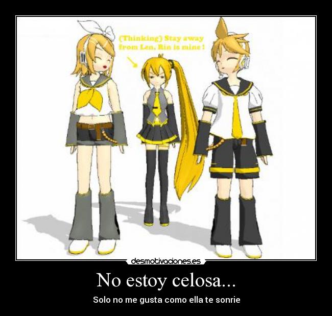 No estoy celosa... - Solo no me gusta como ella te sonrie