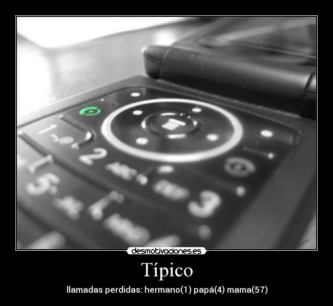 Típico - llamadas perdidas: hermano(1) papá(4) mama(57)
