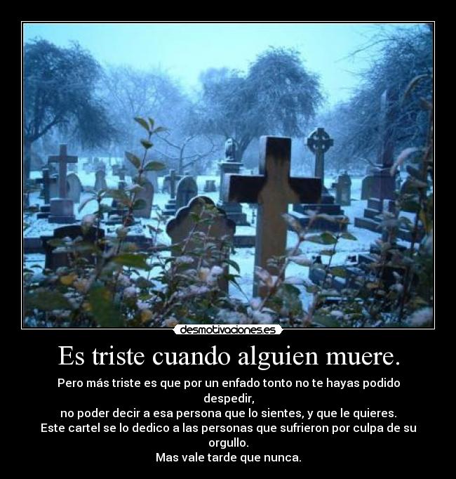 Es triste cuando alguien muere. - 