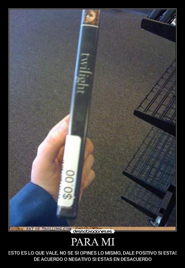 PARA MI - ESTO ES LO QUE VALE, NO SE SI OPINES LO MISMO, DALE POSITIVO SI ESTAS
DE ACUERDO O NEGATIVO SI ESTAS EN DESACUERDO
