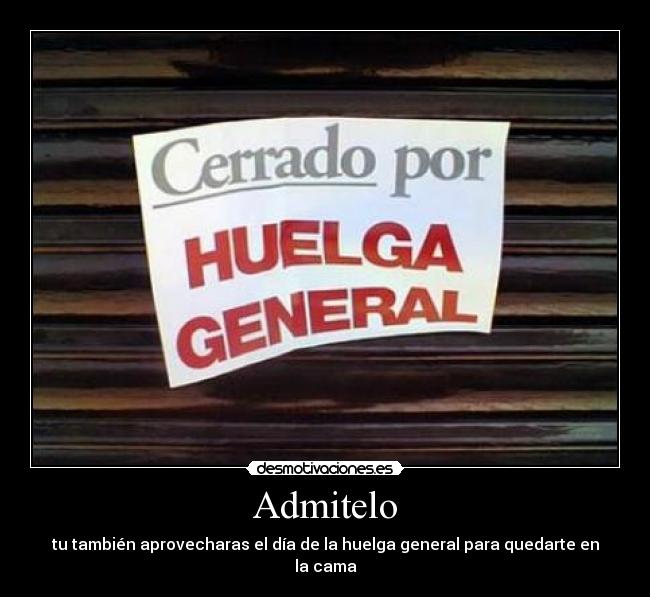 Admitelo - tu también aprovecharas el día de la huelga general para quedarte en la cama