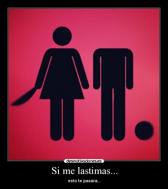 Si me lastimas... -