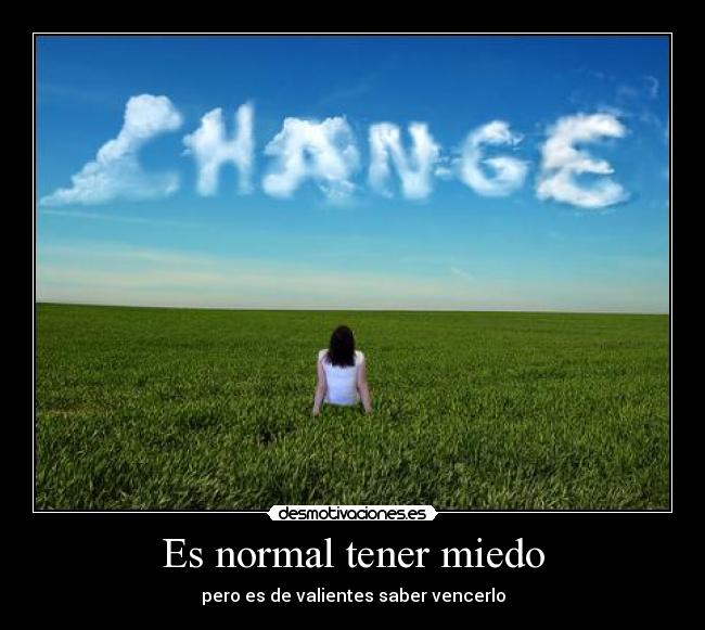 Es normal tener miedo - pero es de valientes saber vencerlo