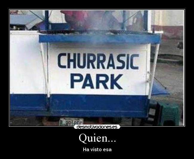 Quien... - Ha visto esa