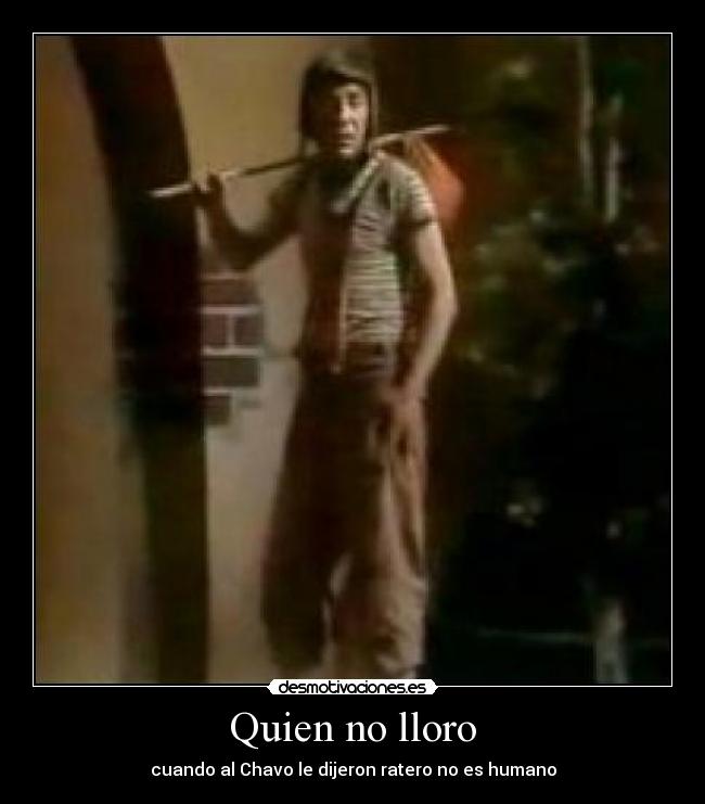 Quien no lloro - cuando al Chavo le dijeron ratero no es humano