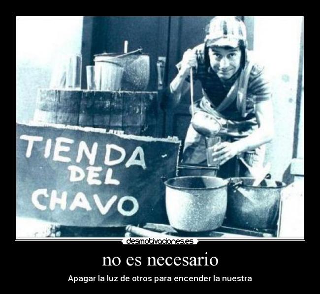 no es necesario - Apagar la luz de otros para encender la nuestra