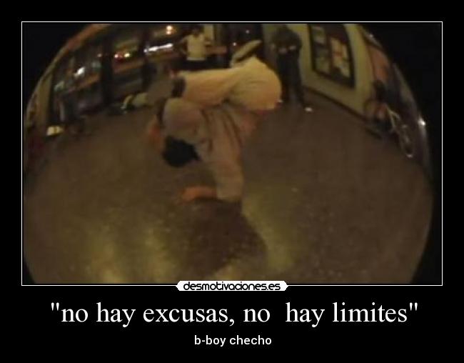 no hay excusas, no hay limites - b-boy checho