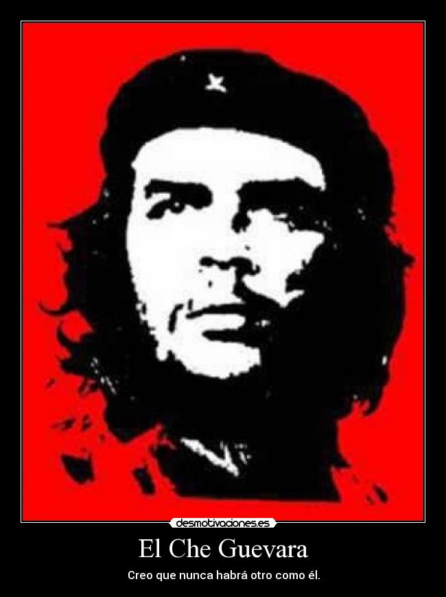 El Che Guevara - Creo que nunca habrá otro como él.