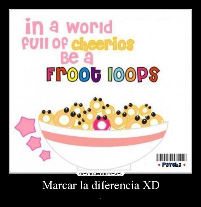 Marcar la diferencia XD - .