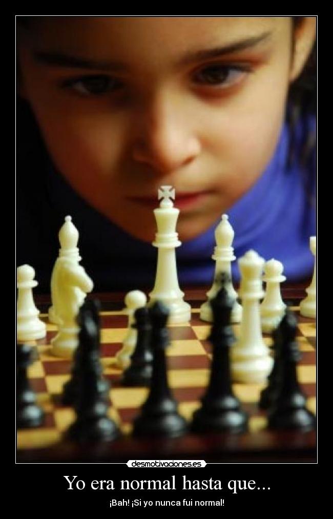 Yo era normal hasta que... -