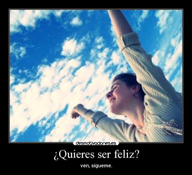 ¿Quieres ser feliz? - 