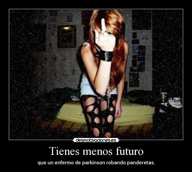 Tienes menos futuro - 