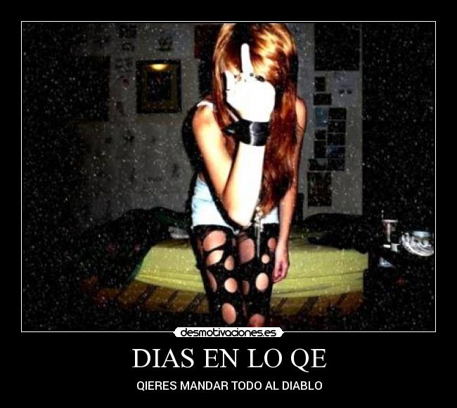 DIAS EN LO QE - QIERES MANDAR TODO AL DIABLO