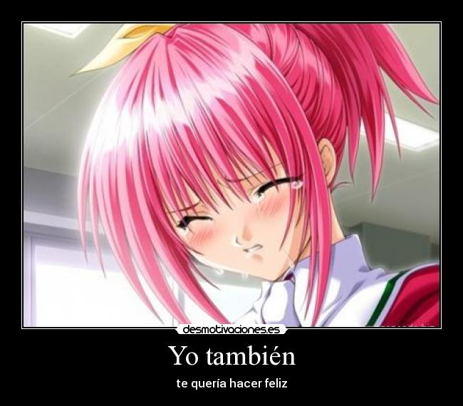 Yo también - te quería hacer feliz