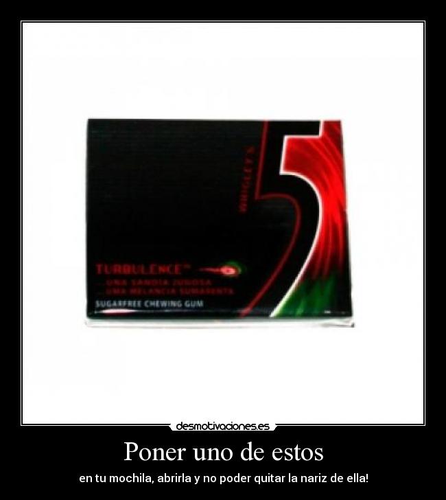 Poner uno de estos - en tu mochila, abrirla y no poder quitar la nariz de ella!