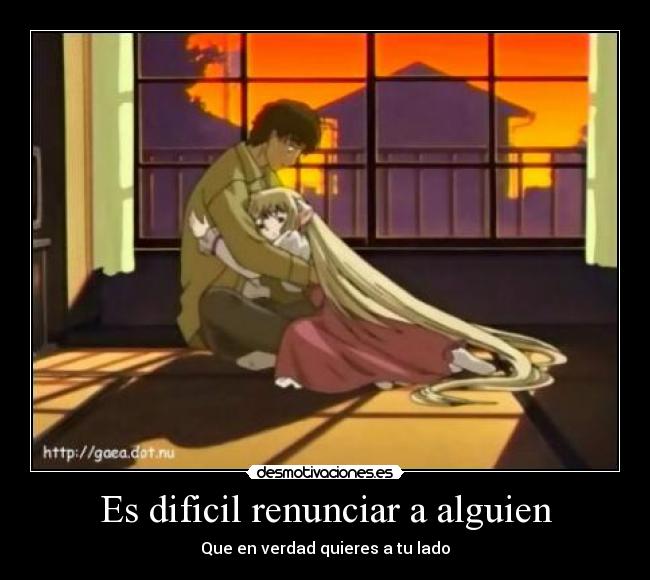 Es dificil renunciar a alguien - Que en verdad quieres a tu lado