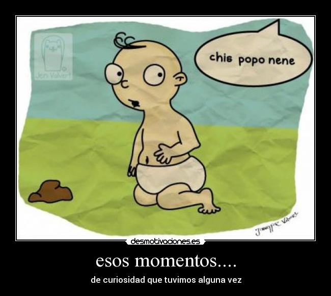 esos momentos.... - de curiosidad que tuvimos alguna vez