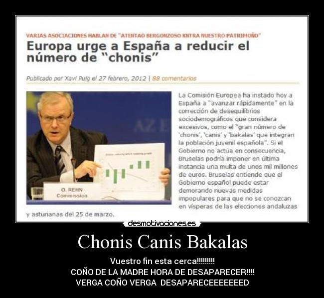 Chonis Canis Bakalas - Vuestro fin esta cerca!!!!!!!!!
COÑO DE LA MADRE HORA DE DESAPARECER!!!!
VERGA COÑO VERGA  DESAPARECEEEEEEED