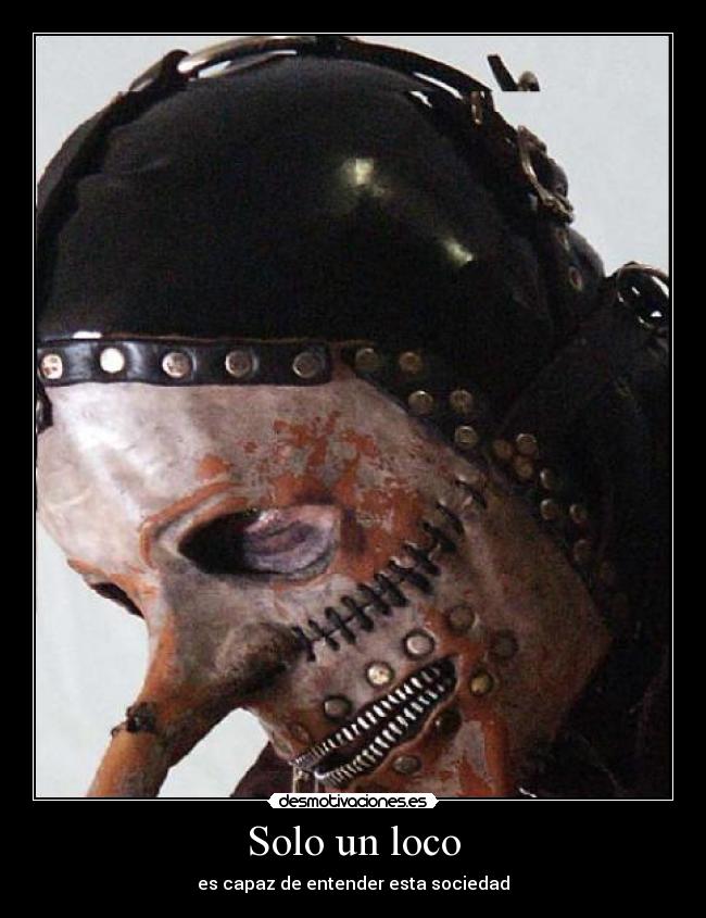 Solo un loco - es capaz de entender esta sociedad