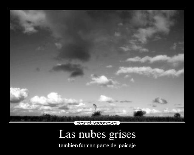 Las nubes grises - tambien forman parte del paisaje