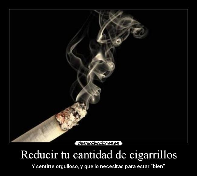 Reducir tu cantidad de cigarrillos - Y sentirte orgulloso, y que lo necesitas para estar bien