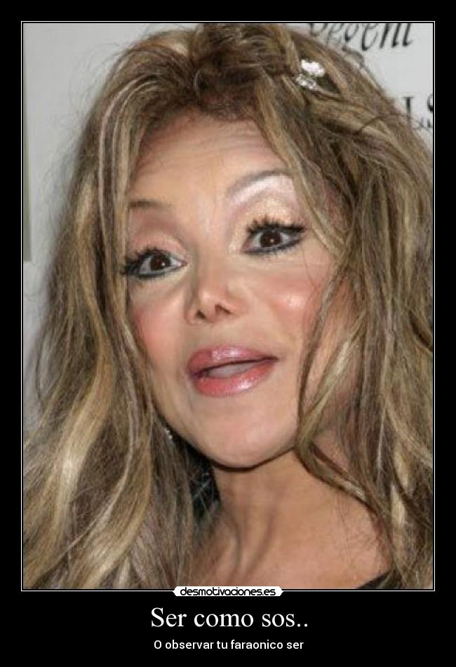 Ser como sos.. - O observar tu faraonico ser