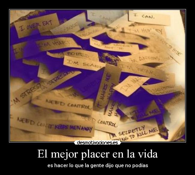 El mejor placer en la vida - es hacer lo que la gente dijo que no podías