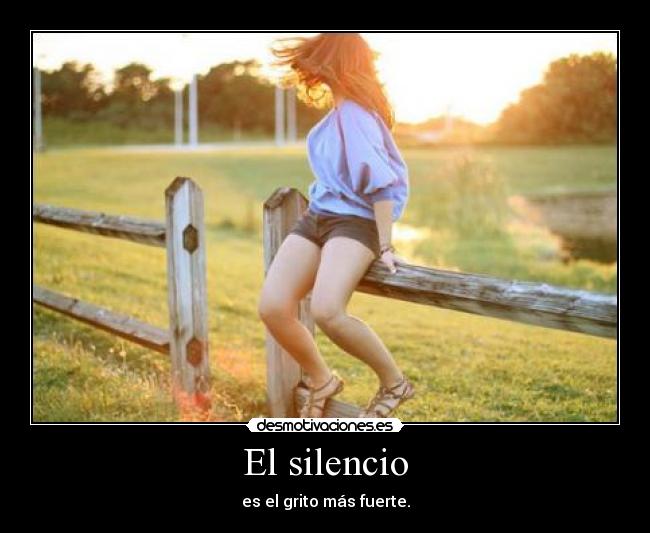 El silencio - es el grito más fuerte.