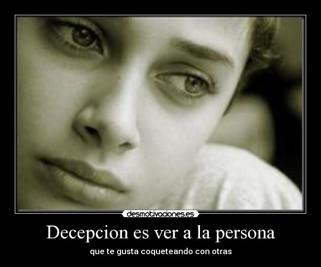 Decepcion es ver a la persona - 