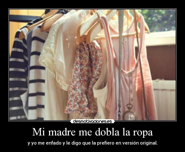 Mi madre me dobla la ropa -
