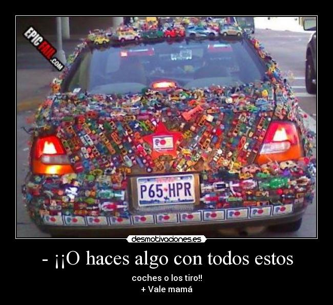 - ¡¡O haces algo con todos estos - 