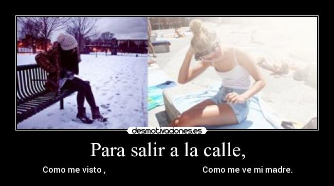 Para salir a la calle, - Como me visto , Como me ve mi madre.
