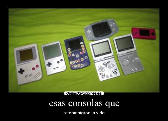 esas consolas que - te cambiaron la vida