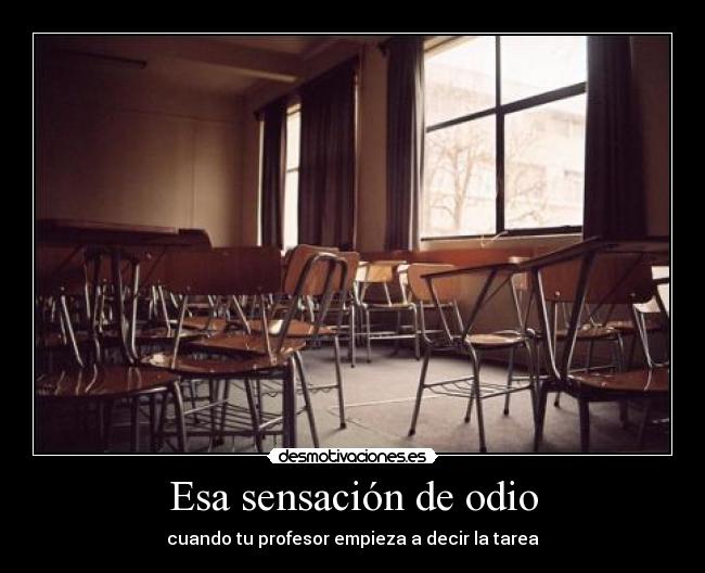 Esa sensación de odio - cuando tu profesor empieza a decir la tarea