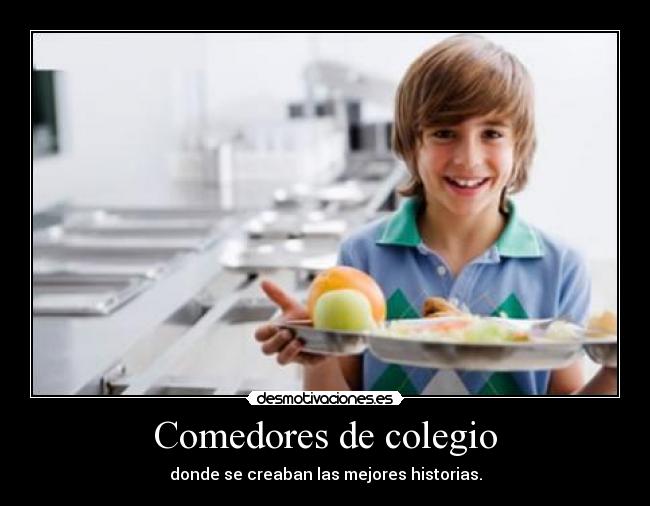 Comedores de colegio - donde se creaban las mejores historias.