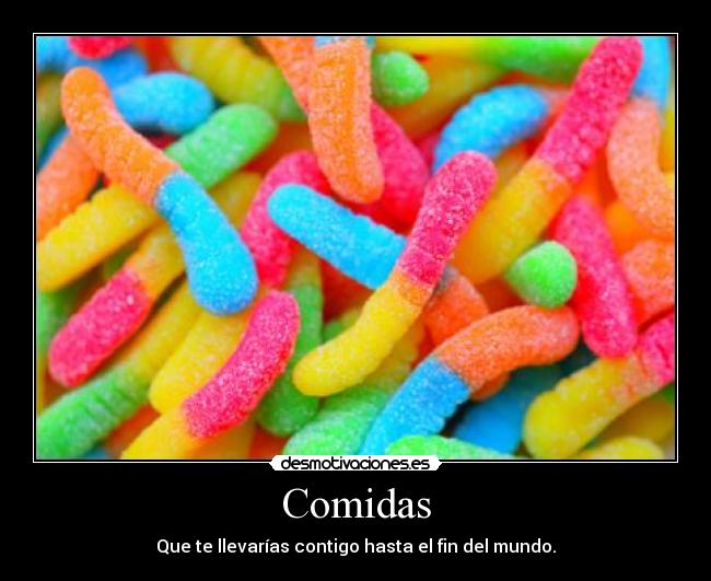 Comidas - Que te llevarías contigo hasta el fin del mundo.