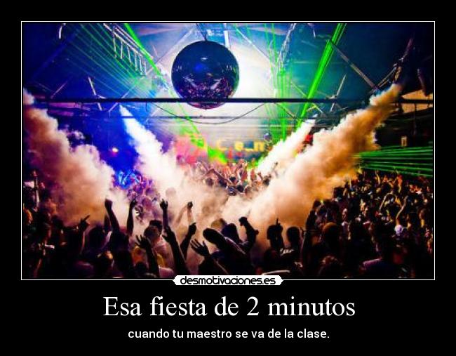 Esa fiesta de 2 minutos -