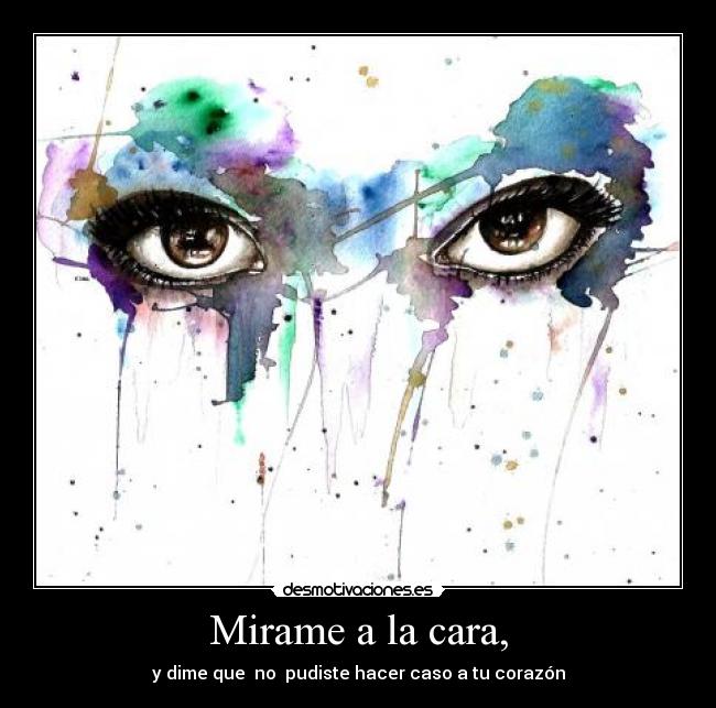 Mirame a la cara, - 