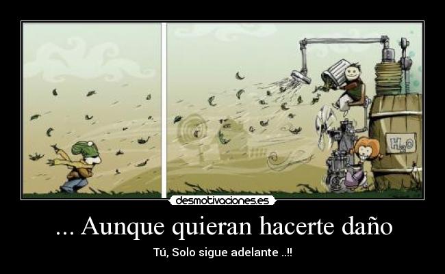 ... Aunque quieran hacerte daño -