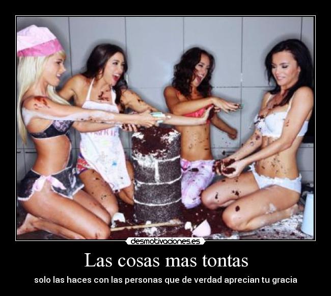 Las cosas mas tontas - solo las haces con las personas que de verdad aprecian tu gracia