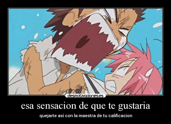 esa sensacion de que te gustaria - 