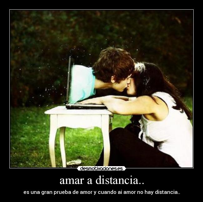 amar a distancia.. -