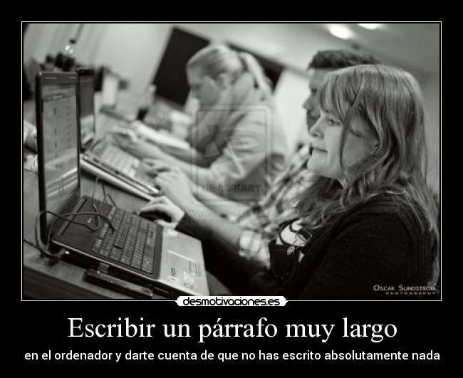 Escribir un párrafo muy largo - en el ordenador y darte cuenta de que no has escrito absolutamente nada