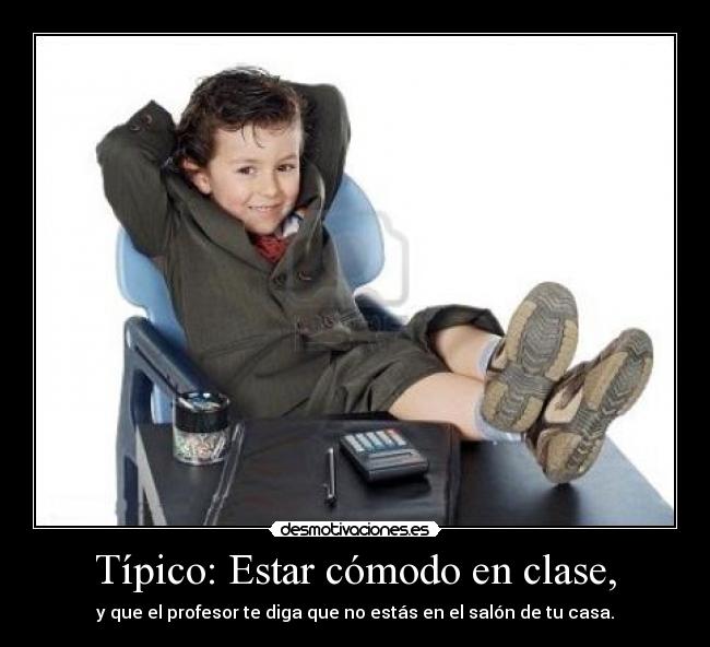 Típico: Estar cómodo en clase, - 