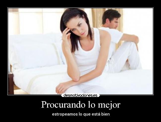 Procurando lo mejor - estropeamos lo que está bien