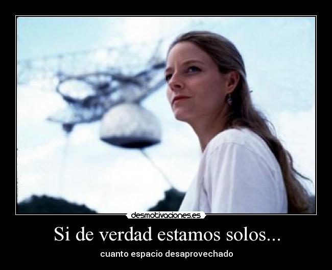 Si de verdad estamos solos... -