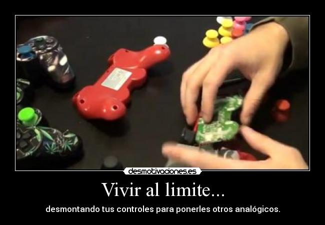 Vivir al limite... - desmontando tus controles para ponerles otros analógicos.